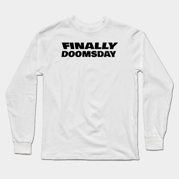 FINALLY DOOMSDAY Long Sleeve T-Shirt by FromBerlinGift